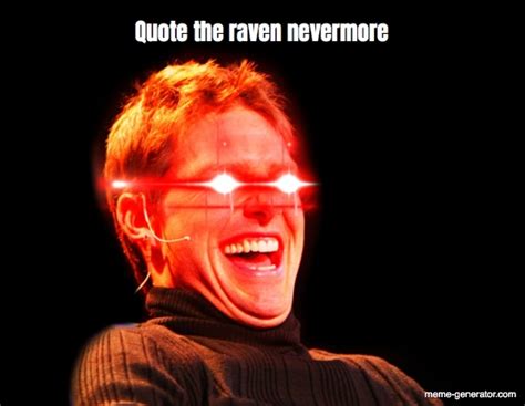 Quote The Raven Nevermore Meme Generator
