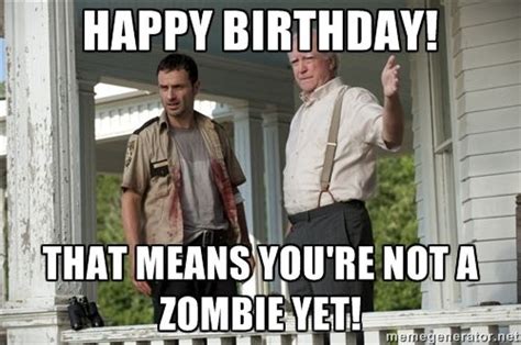 Happy Birthday That Means Youre Not A Zombie Y Walking Dead
