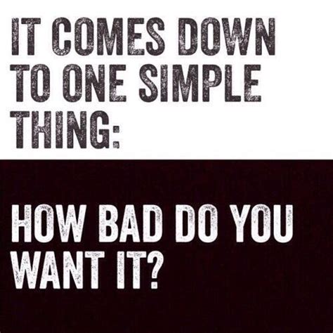 How Bad Do You Want It Motivational Quotes Tumblr Motivacional Quotes