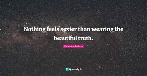 nothing feels sexier than wearing the beautiful truth quote by courtney stodden quoteslyfe