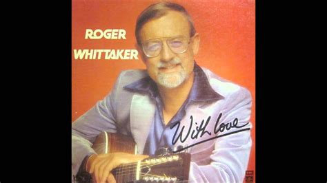 Roger Whittaker I Would If I Could Youtube