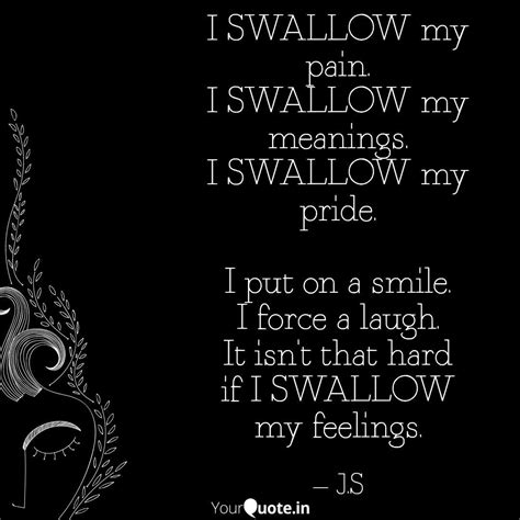 I Swallow My Pain I Swal Quotes And Writings By Julie S Yourquote