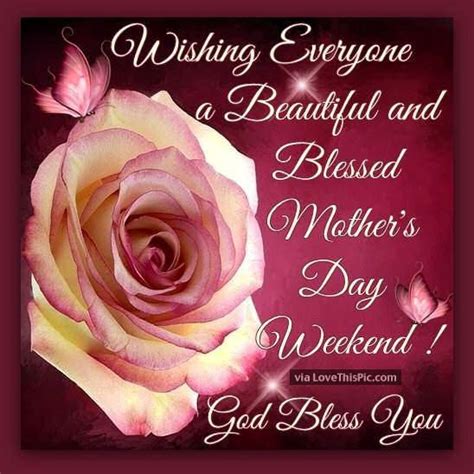 Wishing Everyone A Beautiful And Blessed Mothers Day Weekend Happy
