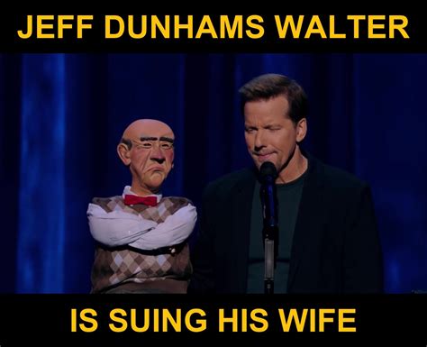 Jeff Dunhams Walter Is Suing His Wife Jeff Dunhams Walter Is Suing