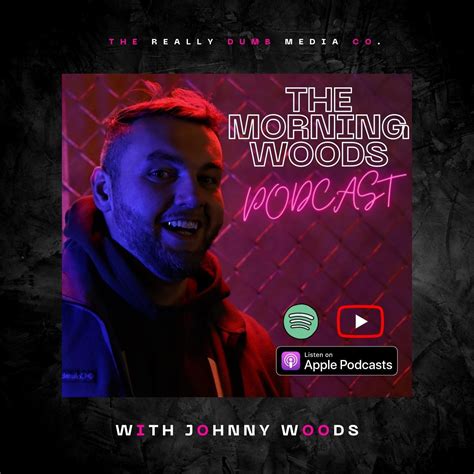 The Morning Woods Podcast With Johnny Woods — The Really Dumb Media Co