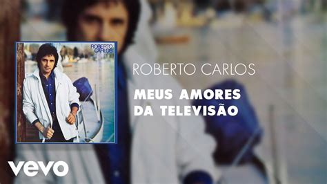 Roberto Carlos Meus Amores Da Televisào Áudio Oficial Youtube