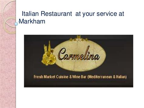 Carmelina Restaurant Serves Italian Cuisine At Markham Which Satisfy