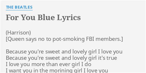 For You Blue Lyrics By The Beatles Because Youre Sweet And