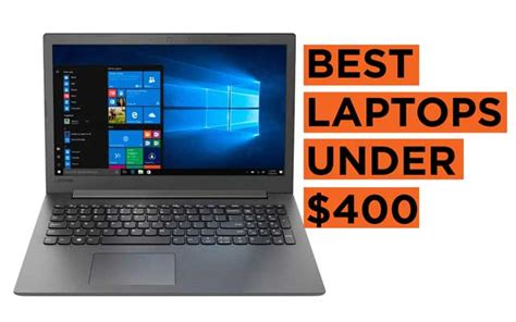 Best Laptops Under 400 Buying Guide Laptops Tablets Mobile Phones