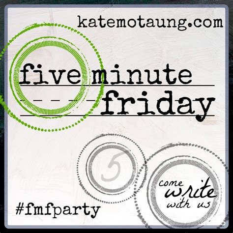 Five Minute Friday Slow