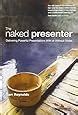 The Naked Presenter Delivering Powerful Presentations With Or Without Slides Voices That