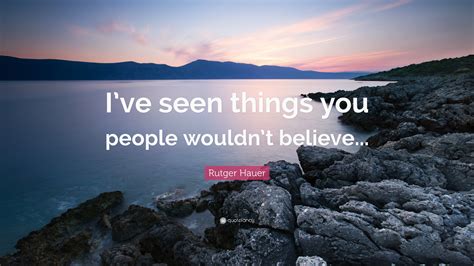 Rutger Hauer Quote “ive Seen Things You People Wouldnt Believe”