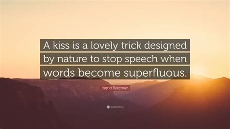 ingrid bergman quote “a kiss is a lovely trick designed by nature to stop speech when words