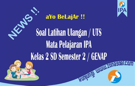 Ada juga lembaga pendidikan alquran yang menjadikan. Soal Latihan UTS IPA Kelas 2 SD Semester 2 (Genap) Lengkap ...
