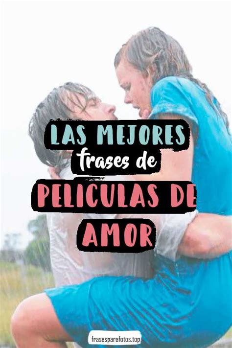 50 Frases De PelÍculas De Amor ¡bonitas Y Románticas