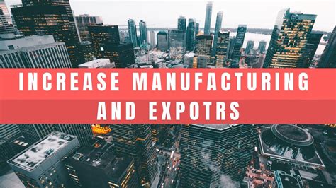 increase manufacturing and exports youtube