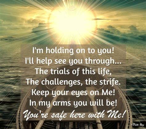 I'm holding on to you! I'll help see you through... the trials of this
