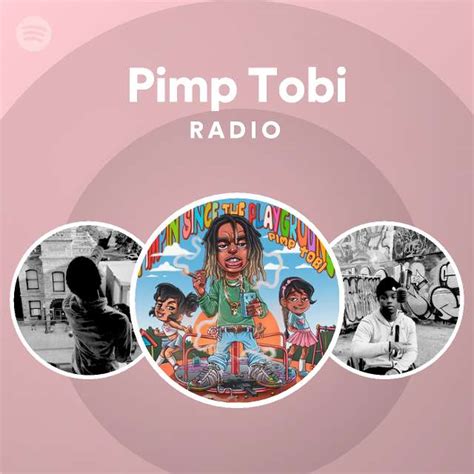Pimp Tobi Radio Playlist By Spotify Spotify