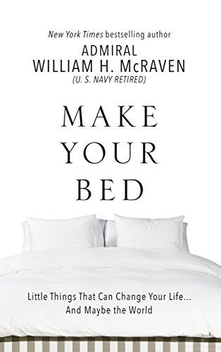 Make Your Bed Little Things That Can Change Your Life And Maybe