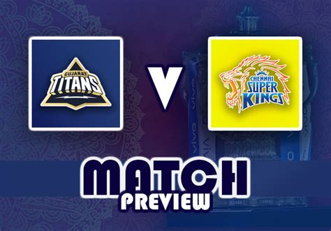 gujarat titans v chennai super kings ipl 2023 match preview the cricketer