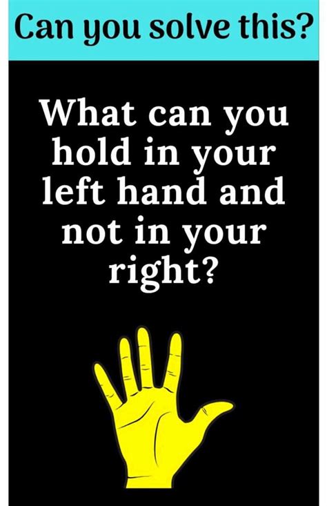 Can You Solve This What Can You Hold In Your Left Hand But Not In