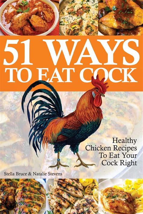 51 ways to eat cock healthy chicken recipes to eat your cock right by stella bruce goodreads