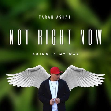 Stream Not Right Now By Taran Ashat Listen Online For Free On Soundcloud
