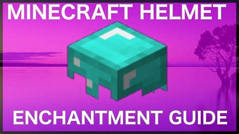 Best Helmet Enchantments In Minecraft