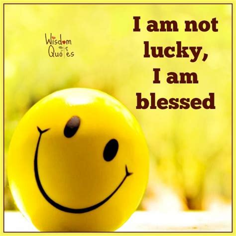 I Am Not Lucky I Am Blessed Blessed Quotes Wisdom Quotes Healthy