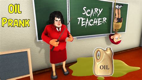Scary Teacher 3d Creepy Games Evil Teacher Oil Prank Youtube