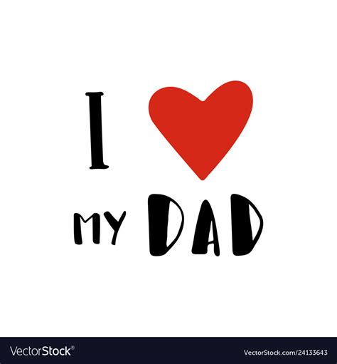 I Love My Dad Quote Lettering Isolated On White Vector Image