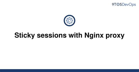 Solved Sticky Sessions With Nginx Proxy 9to5answer