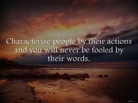 Characterize People By Their Actions And You Will Never Be Quozio