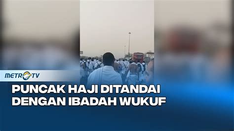 Puncak Haji Ditandai Dengan Dilaksanakan Ibadah Wukuf YouTube