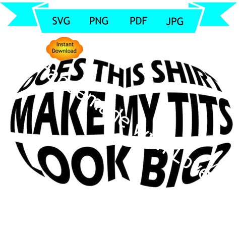 Does This Shirt Make My Tits Look Big Svg Pdf Png Cricut Cut Etsy