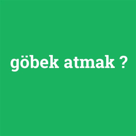 G Bek Atmak Ne Demek Anlami Nedir Com