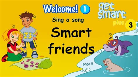 Get Smart Plus 3 Module 1 Sing A Song Smart Friends Page 5 Youtube