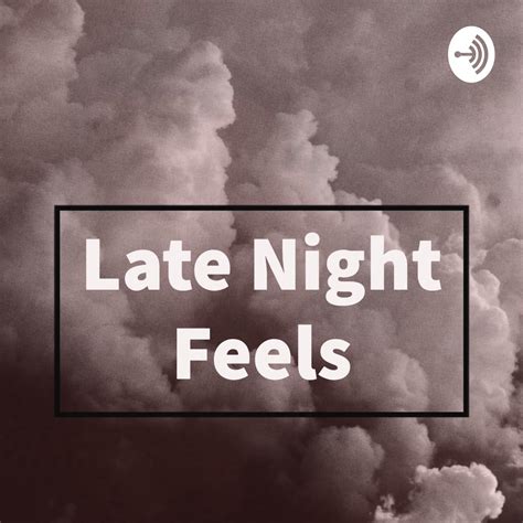 Late Night Feels (podcast) - Late Night Feels | Listen Notes