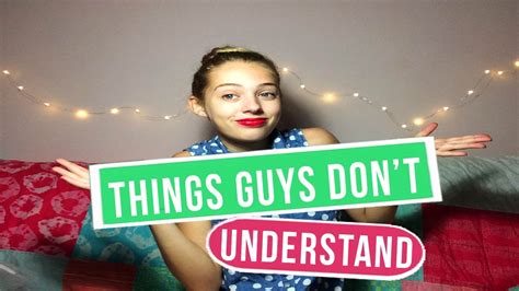 Things Guys Don T Understand Youtube