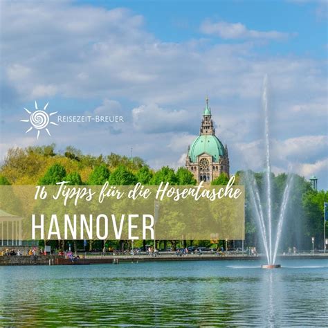 Hannover Städtetrip 16 Tipps In Der Hosentasche Reisezeit Breuer