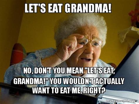 Lets Eat Grandma No Dont You Mean Lets Eat Grandma You Wouldn