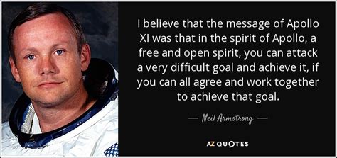 He was on the first moon landing mission, but collins was actually most famous for what he didn't do: Neil Armstrong quote: I believe that the message of Apollo ...