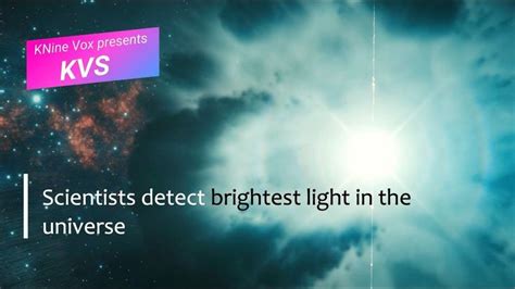 Scientists Discovered The Brightest Light Ever Recorded Kvs