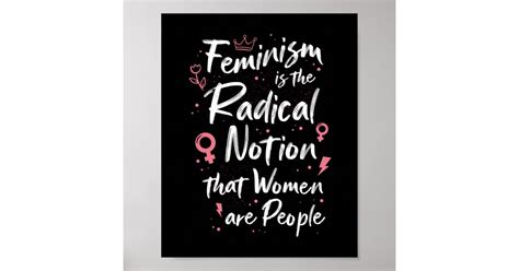 Feminist Feminism Is The Radical Notion Feminism Poster Zazzle