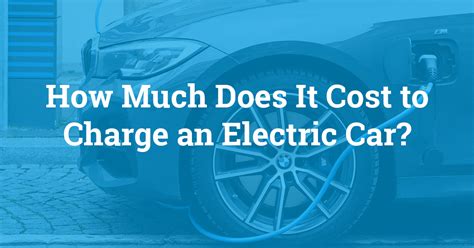 How Much Does It Cost To Charge An Electric Car In 2023 Carsogok
