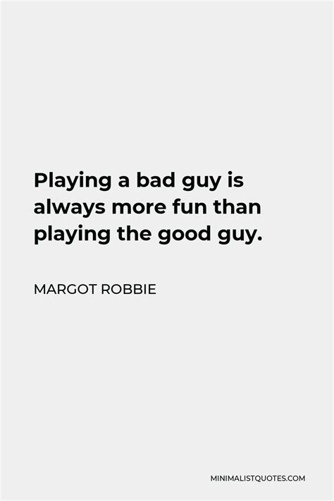 Margot Robbie Quote Playing A Bad Guy Is Always More Fun Than Playing The Good Guy