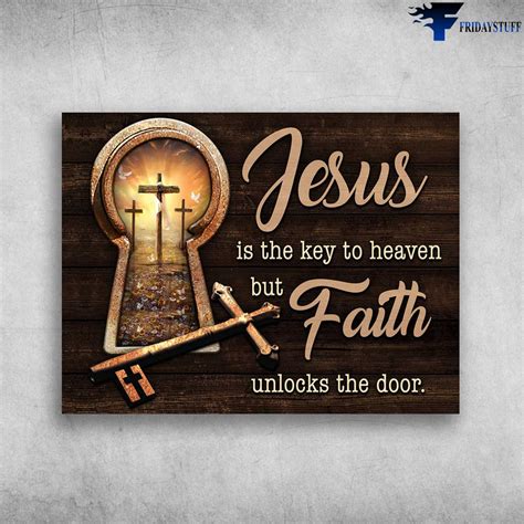 Jesus Poster Jesus Is The Key To Heaven But Faith Unlocks The Door
