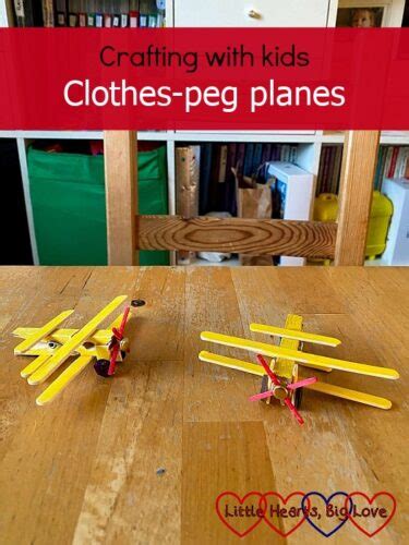 Crafting With Kids Clothes Peg Planes Little Hearts Big Love