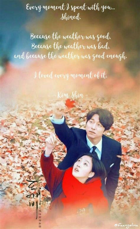 See more ideas about goblin korean drama, goblin kdrama, goblin the lonely and great god. Every moment I spent with you... Shined. A quote from ...