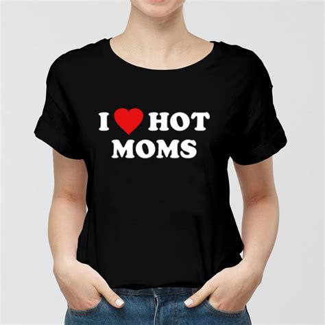 i love hot moms t shirt cotton trend 2021 unisex t shirt etsy